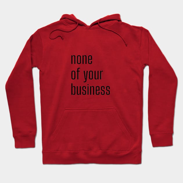 None of your business Hoodie by CreatemeL